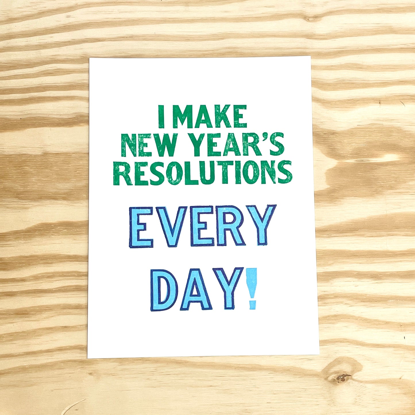 I Make New Year's Resolutions EVERY DAY! Wood Type Letterpress Quote (9x12")