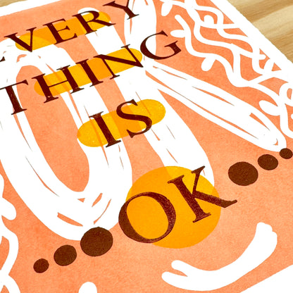 Everything is OK - screen print with letterpress (8x10")