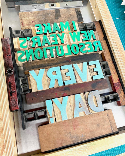 I Make New Year's Resolutions EVERY DAY! Wood Type Letterpress Quote (9x12")