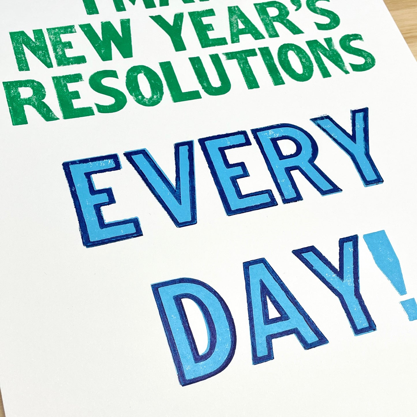 I Make New Year's Resolutions EVERY DAY! Wood Type Letterpress Quote (9x12")